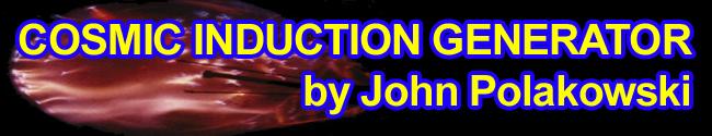 Cosmic Induction Generator by John Polakowski